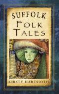 Suffolk Folk Tales di Kirsty Hartsiotis edito da The History Press Ltd