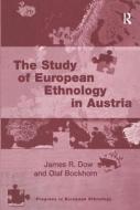 The Study of European Ethnology in Austria di James R. Dow edito da Routledge