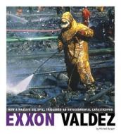 Captured Science History: Exxon Valdez: How a Massive Oil Spill Triggered an Environmental Catastrophe di Michael Burgan edito da Capstone Press