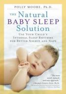 The Natural Baby Sleep Solution di Polly Moore edito da Workman Publishing Company