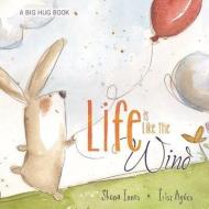 Life Is Like the Wind di Shona Innes, Irisz Agocs edito da BES PUB
