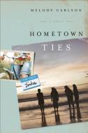 Hometown Ties di Melody Carlson edito da FLEMING H REVELL CO