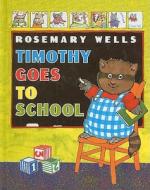 Timothy Goes to School di Rosemary Wells edito da PERFECTION LEARNING CORP
