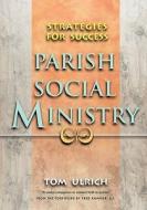 Parish Social Ministry di Tom Ulrich edito da Ave Maria Press