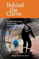 Behind The Curve - Can Manufacturing Still Provide Inclusive Growth? di Robert Lawrence edito da The Peterson Institute For International Economics