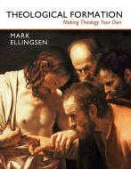 Theological Formation: Making Theology Your Own di Mark Ellingsen edito da MERCER UNIV PR