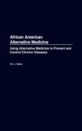 African American Alternative Medicine di Eric J. Bailey edito da Praeger