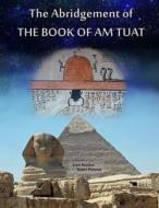 The Abridgement of the Book of Am Tuat di John M. Bunker, Karen L. Pressler edito da Bunker Pressler Books