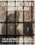 Changin' Your Game Plan: The Blueprint for SUCCESS During and After Incarceration di Randy Kearse edito da POSITIVE URBAN LITERATURE