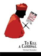 To Kill A Cardinal di MICHAEL RUMAKER edito da Lightning Source Uk Ltd