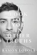 I Look for You in Other Truths di Ramon Loyola edito da Moshpit Publishing