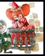 LOVE AND THE MICE. di JOHN C BURT. edito da LIGHTNING SOURCE UK LTD