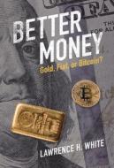 Better Money di White Lawrence H. White edito da Cambridge University Press