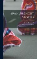 Spanish Short Stories di Elijah Clarence Hills, Louise Reinhardt edito da LEGARE STREET PR