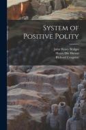 System of Positive Polity di Edward Spencer Beesly, Henry Dix Hutton, John Henry Bridges edito da LEGARE STREET PR