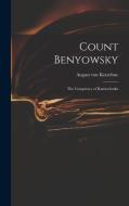 Count Benyowsky; The Conspiracy of Kamtschatka di August Von Kotzebue edito da LEGARE STREET PR