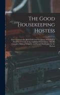 The Good Housekeeping Hostess: Entertainments for All Seasons and Occasions, Described in Detail by a Group of Accomplished Entertainers; Also the Co di Anonymous edito da LEGARE STREET PR