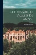 Lettres Sur Les Vallées De Lanzo... di Louis Francesetti edito da LEGARE STREET PR