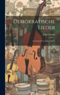Demokratische Lieder di Julius Schanz edito da LEGARE STREET PR