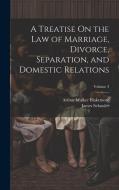 A Treatise On the Law of Marriage, Divorce, Separation, and Domestic Relations; Volume 3 di James Schouler, Arthur Walker Blakemore edito da LEGARE STREET PR