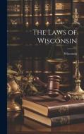 The Laws of Wisconsin di Wisconsin edito da LEGARE STREET PR