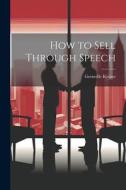 How to Sell Through Speech di Grenville Kleiser edito da LEGARE STREET PR