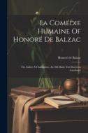 La Comédie Humaine Of Honoré De Balzac: The Gallery Of Antiquities. An Old Maid. The Illustrious Gaudissart di Honoré de Balzac edito da Creative Media Partners, LLC