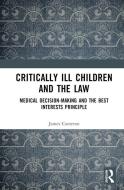 Critically Ill Children And The Law di James Cameron edito da Taylor & Francis Ltd