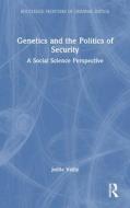 Genetics And The Politics Of Security di Joelle Vailly edito da Taylor & Francis Ltd