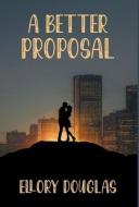 A Better Proposal di Ellory Douglas edito da FriesenPress