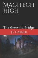 MAGITECH HIGH: THE EMERALD BRIDGE di J.S. GARNER edito da LIGHTNING SOURCE UK LTD
