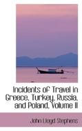 Incidents Of Travel In Greece, Turkey, Russia, And Poland, Volume Ii di John Lloyd Stephens edito da Bibliolife