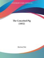 The Conceited Pig (1852) edito da Kessinger Publishing