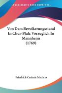 Von Dem Bevolkerungsstand in Chur-Pfalz Vorzuglich in Mannheim (1769) di Friedrich Casimir Medicus edito da Kessinger Publishing