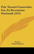 Pub. Terentii Comoediae Sex, Ex Recensione Einsianah (1651) di Terence, Daniel Heinsius, Thomas Farnaby edito da Kessinger Publishing