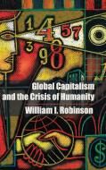 Global Capitalism and the Crisis of Humanity di William I. Robinson edito da Cambridge University Press