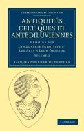 Antiquites Celtiques Et Antediluviennes - Volume 2 di Boucher De Perthes Jacques, Jacques Boucher De Perthes edito da Cambridge University Press