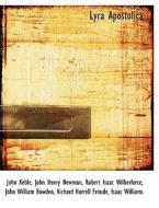 Lyra Apostolica di John Keble, Cardinal John Henry Newman, Robert Isaac Wilberforce edito da Bibliolife