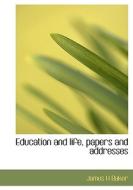 Education And Life, Papers And Addresses di James H Baker edito da Bibliolife