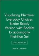 Visualizing Nutrition: Everyday Choices 2e Binder Ready Version with Booklet to Accompany Nutrition 2e Set di Mary B. Grosvenor edito da Wiley