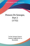 Pensees de Seneque, Part 2 (1752) di Lucius Annaeus Seneca, Laurent Angliviel De La Beaumelle edito da Kessinger Publishing