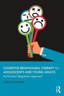 Cognitive Behavioural Therapy for Adolescents and Young Adults di Lawrence Howells edito da Taylor & Francis Ltd