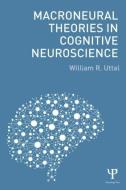 Macroneural Theories in Cognitive Neuroscience di William R. Uttal edito da Psychology Press