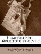 Humoristische Bibliothek, Volume 2 di Moritz Gottlieb Saphir edito da Nabu Press