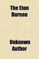 The Eton Bureau di Unknown Author edito da General Books