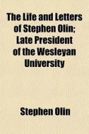 The Life And Letters Of Stephen Olin; La di Stephen Olin edito da Rarebooksclub.com