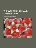 The Welded Link, and Other Poems di John F. Simmons edito da Rarebooksclub.com