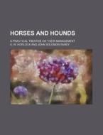 Horses and Hounds; A Practical Treatise on Their Management di K. W. Horlock edito da Rarebooksclub.com