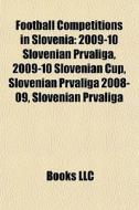 Football Competitions In Slovenia: 2009- di Books Llc edito da Books LLC