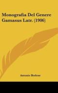 Monografia del Genere Gamasus Latr. (1906) di Antonio Berlese edito da Kessinger Publishing
